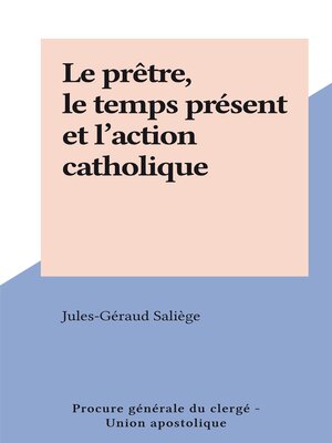 cover image of Le prêtre, le temps présent et l'action catholique